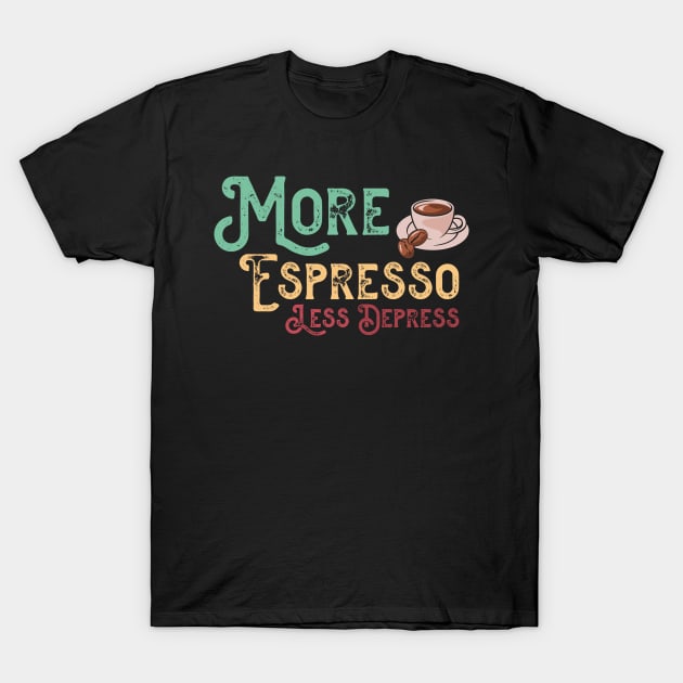 More Espresso Less Depresso - Funny Coffee Cup T-Shirt by Hiyokay